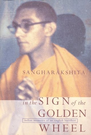 Read In the Sign of the Golden Wheel: Indian Memoirs of an English Buddhist - Sangharakshita | PDF