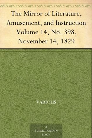 Read Online The Mirror of Literature, Amusement, and Instruction Volume 14, No. 398, November 14, 1829 - Various file in PDF