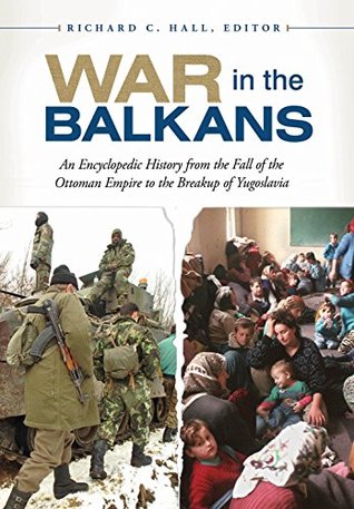 Full Download War in the Balkans: An Encyclopedic History from the Fall of the Ottoman Empire to the Breakup of Yugoslavia - Richard C. Hall | ePub