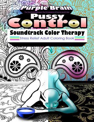 Read Pussy Control Soundtrack Color Therapy: An Adult Coloring Book: The Sweary Swear Word Soundtrack Therapy Adult Coloring Book for Stress Relief, Relaxation, and Meditation Inspired by the Prince Song, Pussy Control, Featuring: Paisley, Mandala, Animals (CA - George R Houston file in PDF