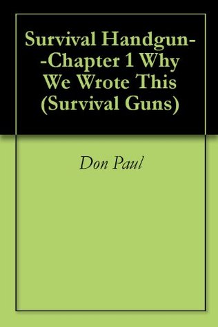 Read Survival Handgun--Chapter 1 Why We Wrote This (Survival Guns) - Don Paul file in ePub