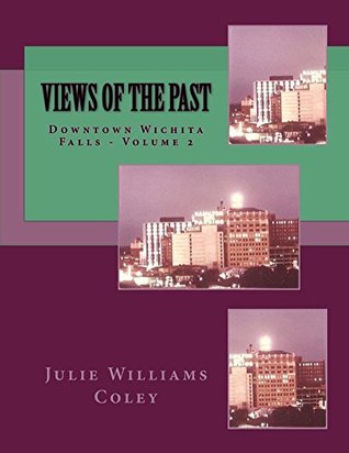 Full Download Views of the Past, Downtown Wichita Falls Volume 2 - Julie Coley | PDF