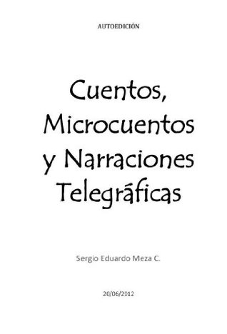 Read CUENTOS, MICROCUENTOS Y NARRACIONES TELEGRÁFICAS - Sergio Eduardo Meza Concha | PDF