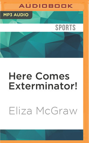 Full Download Here Comes Exterminator!: The Longshot Horse, the Great War, and the Making of an American Hero - Eliza McGraw file in PDF