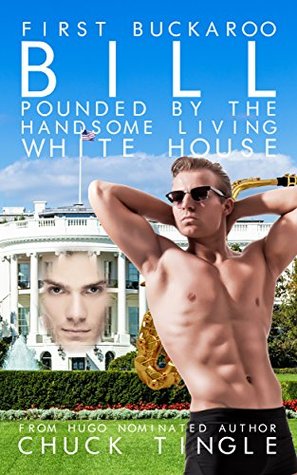 Download First Buckaroo Bill Pounded By The Handsome Living White House - Chuck Tingle file in PDF