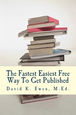 Read Online The Fastest Easiest Free Way To Get Published - David Ewen file in ePub