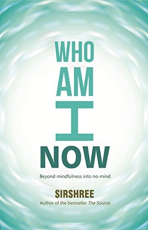 Full Download WHO AM I NOW: Beyond mindfulness into no-mind - Sirshree | ePub