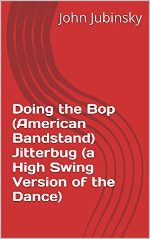 Read Doing the Bop (American Bandstand) Jitterbug (a High Swing Version of the Dance) - John Jubinsky file in ePub