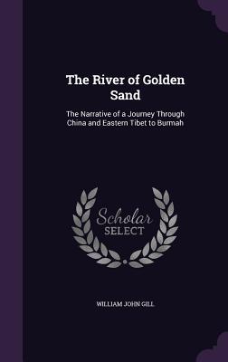 Read The River of Golden Sand: The Narrative of a Journey Through China and Eastern Tibet to Burmah - William John Gill file in PDF