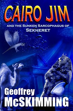 Full Download Cairo Jim and the Sunken Sarcophagus of Sekheret: A Tale of Mayhem, Mystery and Moisture - Geoffrey McSkimming | PDF