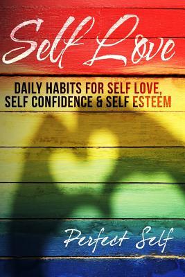 Read Self Love: Daily Habits for Self Love, Self Confidence & Self Esteem - Perfect Self file in PDF