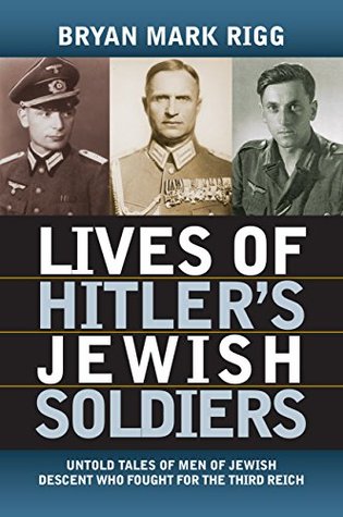 Download Lives of Hitler's Jewish Soldiers: Untold Tales of Men of Jewish Descent Who Fought for the Third Reich (Modern War Studies (Paperback)) - Bryan Mark Rigg | PDF