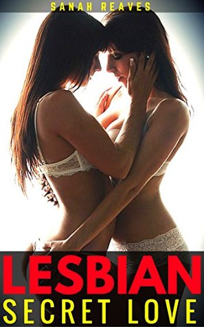 Read Lesbian: Secret Love (Lesbian Romance, Lesbian Fiction, First Time Lesbian) - Sanah Reaves | ePub