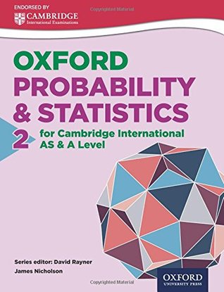 Read Online Mathematics for Cambridge International as & a Level Oxford Probability & Statistics 2 for Cambridge International as & a Level - James Nicholson file in PDF