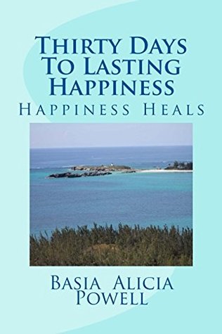 Download Thirty Days To Lasting Happiness: Happiness Heals - Basia Powell file in PDF