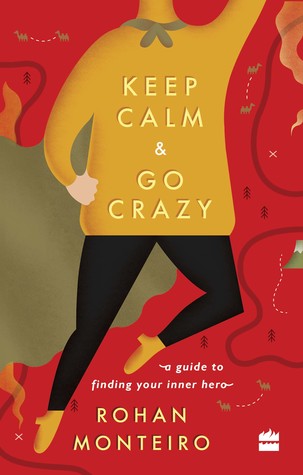 Read Online Keep Calm and Go Crazy : A Guide to finding your Inner Hero - Rohan Monteiro file in PDF