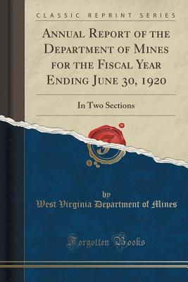 Read Annual Report of the Department of Mines for the Fiscal Year Ending June 30, 1920: In Two Sections (Classic Reprint) - West Virginia Department of Mines file in PDF