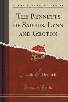 Read The Bennetts of Saugus, Lynn and Groton (Classic Reprint) - Frank P. Bennett | PDF