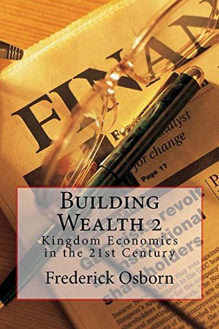 Read Building Wealth 2: Kingdom Economics in the 21st Century - Frederick Osborn file in PDF