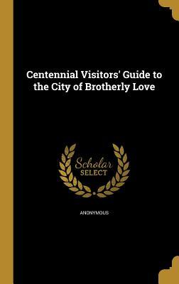 Full Download Centennial Visitors' Guide to the City of Brotherly Love - Anonymous file in PDF