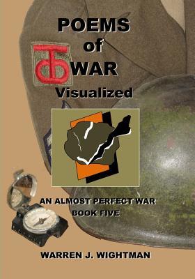 Full Download Poems of War Visualized: An Almost Perfect War - Book Five - Warren J Wightman file in ePub