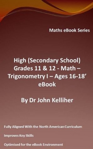 Full Download High (Secondary School) Grades 11 & 12 - Math - Trigonometry I - Ages 16-18 - eBook - John Kelliher file in ePub