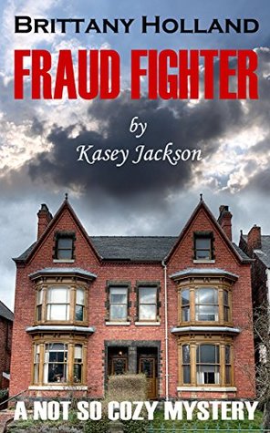 Full Download Brittany Holland Fraud Fighter: A Not So Cozy Mystery - Kasey Jackson file in ePub