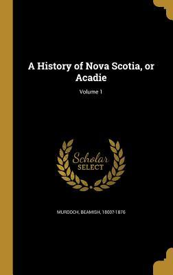 Download A History of Nova Scotia, or Acadie; Volume 1 - Beamish Murdoch | PDF