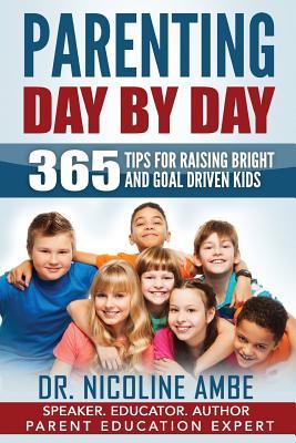 Download Parenting Day by Day: 365 Tips for Raising Bright & Goal Driven Kids - Nicoline Ambe | PDF