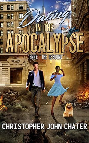 Read Dating in the Apocalypse: Jenny: The Rebound (Book 2) - Christopher John Chater | PDF