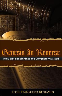 Read Genesis in Reverse: Holy Bible Beginnings We Completely Missed - Leon Fransceco Benjamin file in ePub