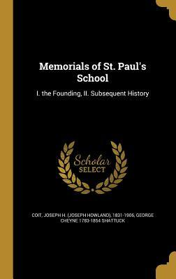 Read Online Memorials of St. Paul's School: I. the Founding, II. Subsequent History - George Cheyne Shattuck file in PDF