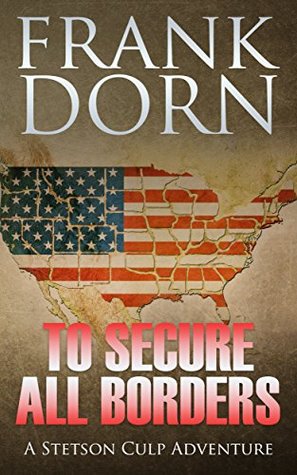 Read Online To Secure All Borders: A Stetson Culp Adventure - Frank Dorn file in ePub