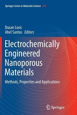 Full Download Electrochemically Engineered Nanoporous Materials: Methods, Properties and Applications - Dusan Losic | PDF