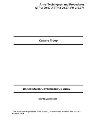 Read Cavalry Troop Army Techniques and Procedures ATP 3-20.97 ATTP 3-20.97, FM 3-0.971 Headquarters Department of the Army Washington, DC, 1 September 2016 - U.S. Department of the Army file in ePub