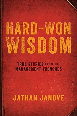 Read Hard-Won Wisdom: True Stories from the Management Trenches - Jathan Janove file in PDF