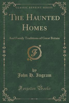 Download The Haunted Homes: And Family Traditions of Great Britain - John H. Ingram | PDF