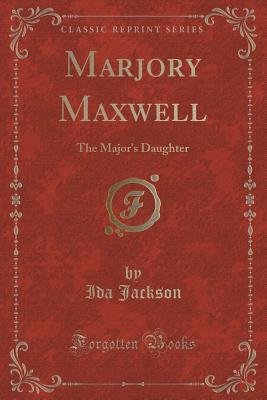 Read Marjory Maxwell: The Major's Daughter (Classic Reprint) - Ida Jackson file in ePub