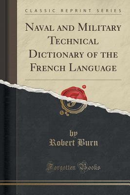 Full Download Naval and Military Technical Dictionary of the French Language (Classic Reprint) - Robert Burn file in ePub