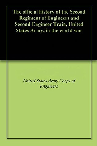 Download The official history of the Second Regiment of Engineers and Second Engineer Train, United States Army, in the world war - U.S. Army Corps of Engineers file in ePub