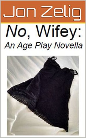 Download No, Wifey: An Age Play Novella (Yes, No, Maybe: A Trilogy of Age Play Novellas Book 2) - Joy Zelig | ePub