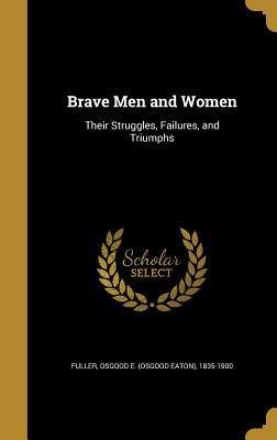 Download Brave Men and Women: Their Struggles, Failures, and Triumphs - Osgood Eaton Fuller file in PDF