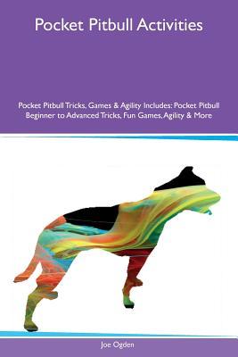 Read Online Pocket Pitbull Activities Pocket Pitbull Tricks, Games & Agility Includes: Pocket Pitbull Beginner to Advanced Tricks, Fun Games, Agility & More - Joe Ogden file in ePub