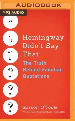 Full Download Hemingway Didn't Say That: The Truth Behind Familiar Quotations - Garson O'Toole | PDF