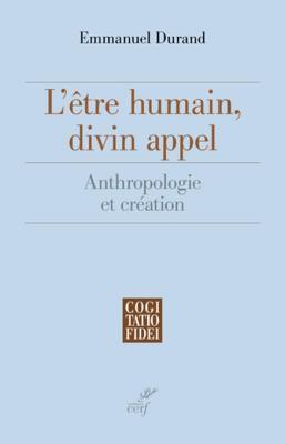 Download L'Etre Humain, Divin Appel: Anthropologie Et Creation - Emmanuel Durand file in ePub