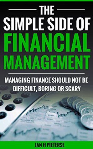 Download Business Management: The Simple Side Of Financial Management: Managing Finance Should Not Be Difficult, Boring or Scary (The Simple Side of Business Management Book 2) - Jan H. Pieterse file in ePub