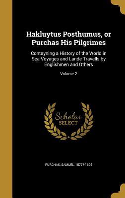 Full Download Hakluytus Posthumus, or Purchas His Pilgrimes: Contayning a History of the World in Sea Voyages and Lande Travells by Englishmen and Others; Volume 2 - Samuel 1577?-1626 Purchas file in PDF