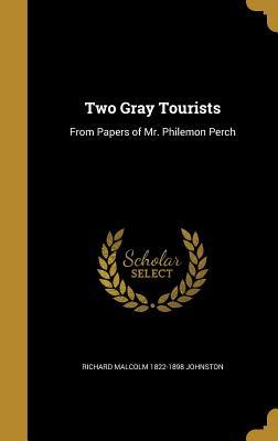 Download Two Gray Tourists: From Papers of Mr. Philemon Perch - Richard Malcolm Johnston file in PDF