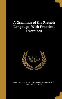 Read A Grammar of the French Langauge, with Practical Exercises - Noël François De Wailly file in PDF