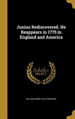 Read Junius Rediscovered. He Reappears in 1775 in England and America - William Henry 1819-1908 Burr file in PDF